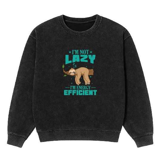 I'm not Lazy I'm Energy Efficient Sloth Mineral Wash Sweatshirts