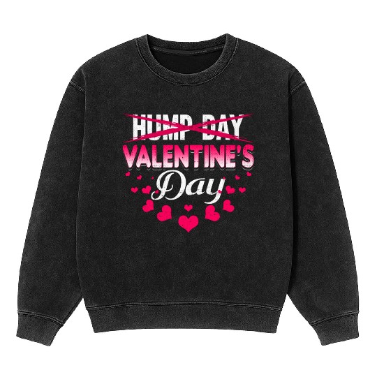 funny valentines day hump day Mineral Wash Sweatshirts