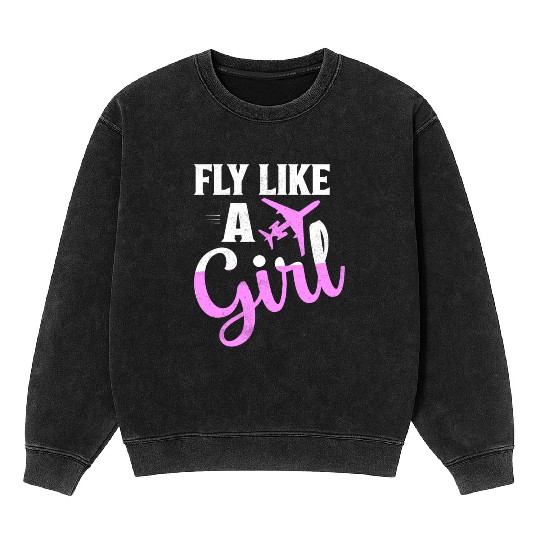 Fly Like A Girl Aviation Pilot Airline Mineral Wash Sweatshirts