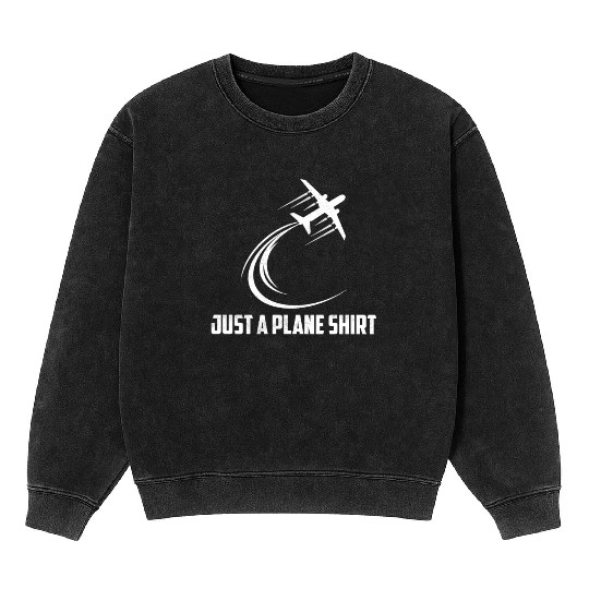 Just A Plane Mineral Wash Sweatshirts Aviation Pilot Airline