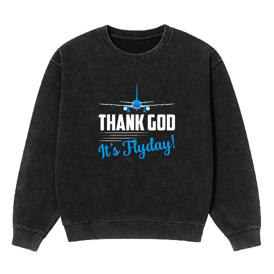Thank God It's Flyday! Airline Pilot Aviation Mineral Wash Sweatshirts