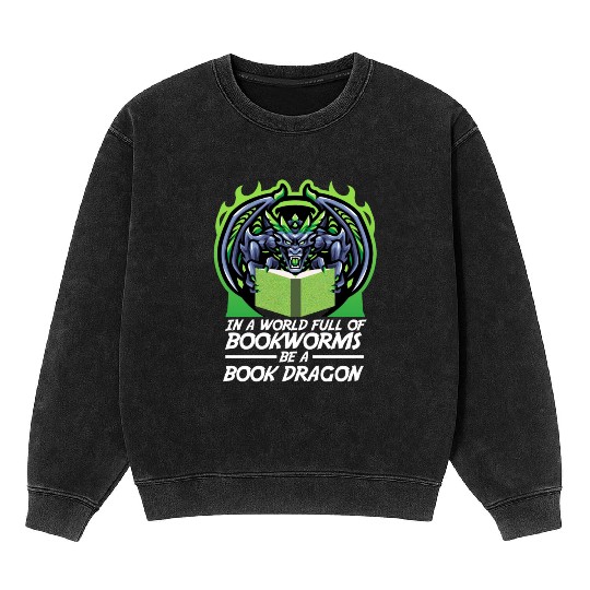 In A World Full Of Bookworms Be A Book Dragon Mineral Wash Sweatshirts