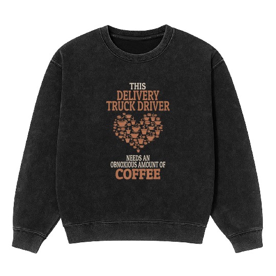 Delivery Truck Driver Coffee Lover Gift Mineral Wash Sweatshirts