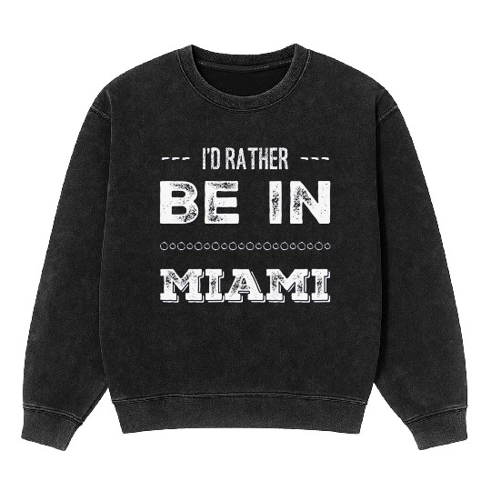 I love Miami. I'd rather be in Miami Florida Tour Mineral Wash Sweatshirts