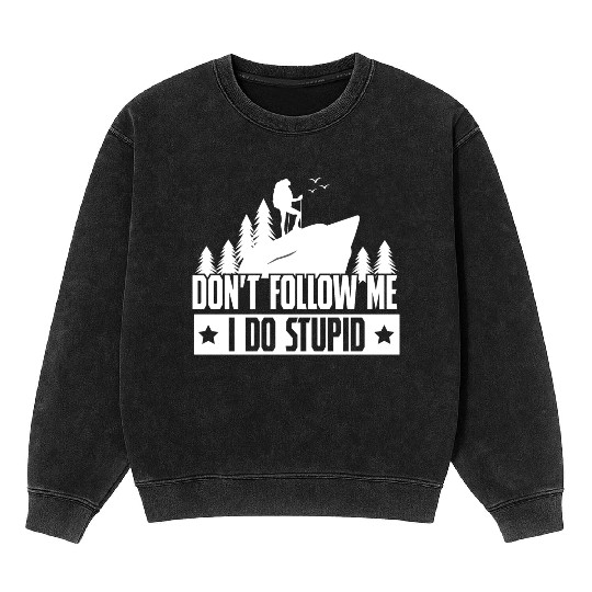 Hiking Dont Folle Me I Do Stupid Mineral Wash Sweatshirts