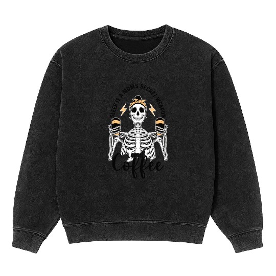 Skeleton Drink Tired Mom needs Coffee Mineral Wash Sweatshirts