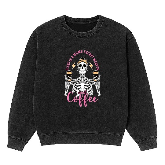 Skeleton Drink Tired Mom needs Coffee Mineral Wash Sweatshirts