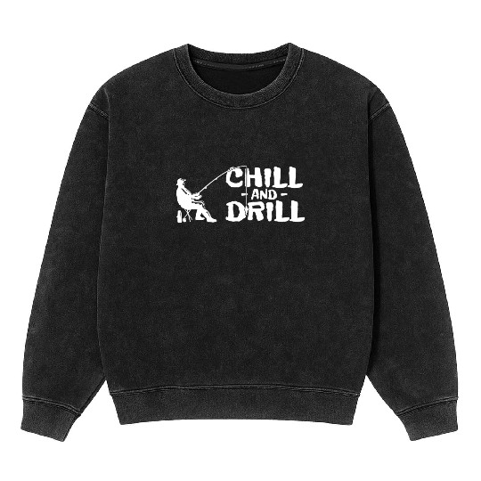Funny saying anglers and fishermen - chill & drill Mineral Wash Sweatshirts