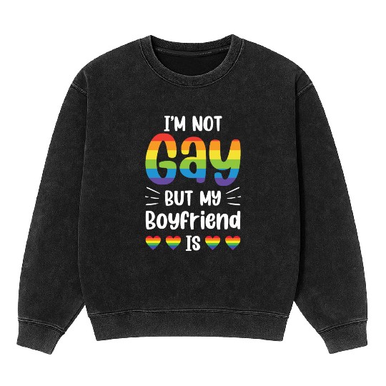 I'm Not Gay But My Boyfriend Is Funny Gay Couple Mineral Wash Sweatshirts