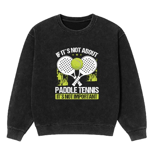 Paddle Tennis Player Match Funny Humor Team Mineral Wash Sweatshirts