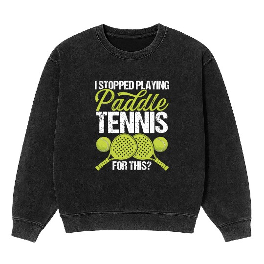 Paddle Tennis Player Match I stopped for this Mineral Wash Sweatshirts