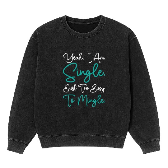 Busy Single Independent Mingle Relationship Mineral Wash Sweatshirts