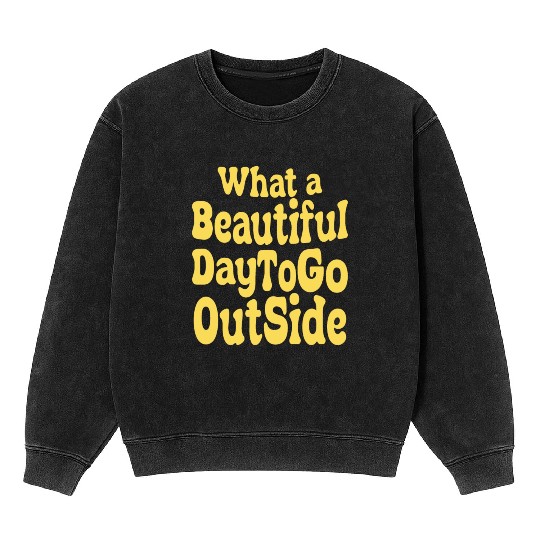what a beautiful day to go outside Tiktok inspierd Mineral Wash Sweatshirts