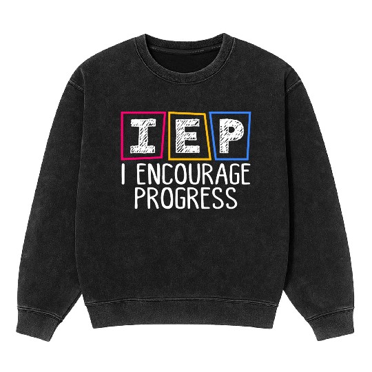 IEP I Encourage Progress Special Education Teacher Mineral Wash Sweatshirts