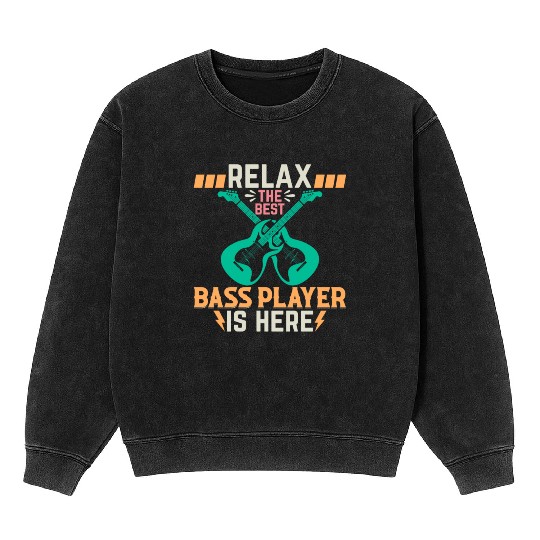 Relax The Best Bass Player Is Here - Bass Guitaris Mineral Wash Sweatshirts
