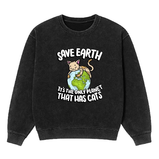 Save Earth It's The Only Planet That Has Cats Mineral Wash Sweatshirts