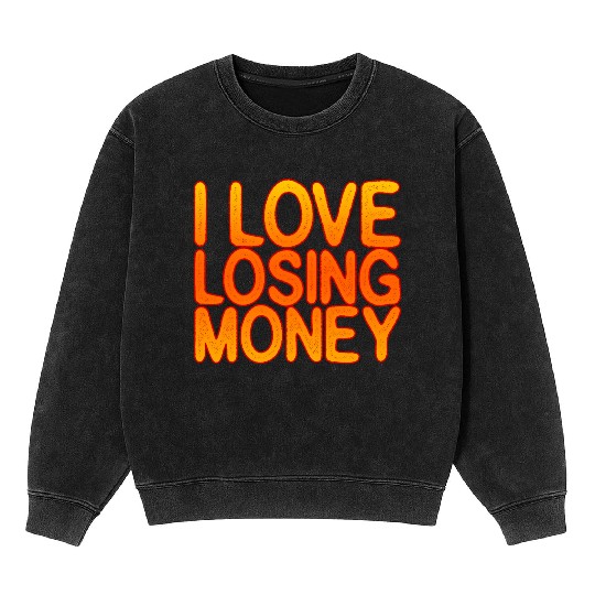 I Love Losing Money Mineral Wash Sweatshirts