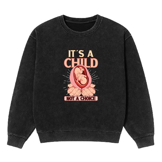 Anti Abortion Conservative Pro Life Sign Gift Mineral Wash Sweatshirts