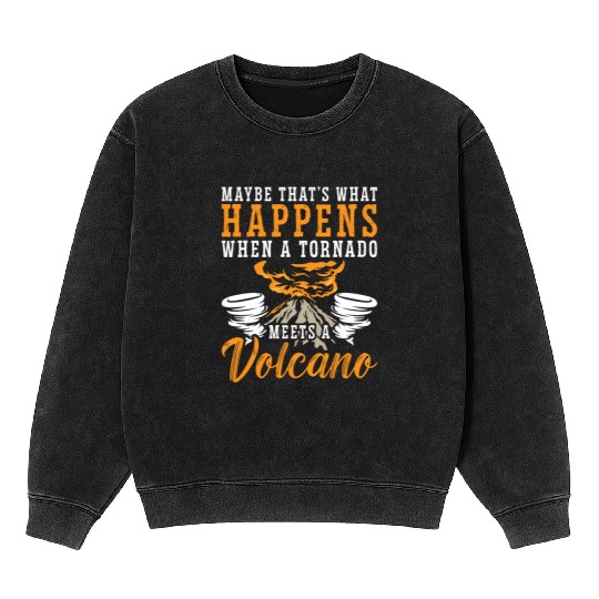 Tornadoes Maybe That's What Happens Storm Chasing Mineral Wash Sweatshirts