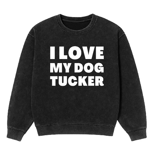 I Love My Dog Tucker Mineral Wash Sweatshirts