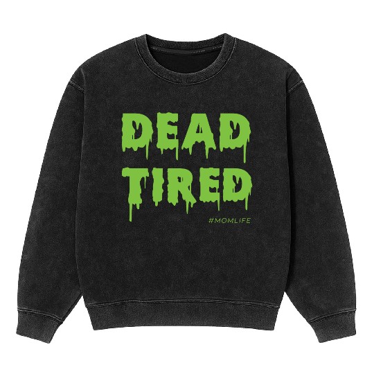 Dead Tired Mom Life Halloween Womens Mineral Wash Sweatshirts