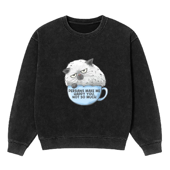 Persian Cat Persians Make Me happy! You Not Much Mineral Wash Sweatshirts