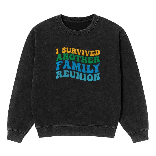 I survived Another Family Reunion Family Gathering Mineral Wash Sweatshirts