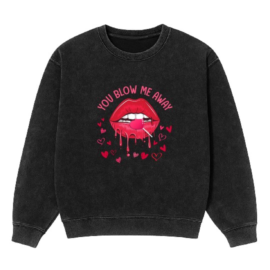 You Blow Me Away Lip Heart Lollipop Valentines Day Mineral Wash Sweatshirts