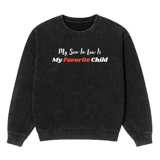 My Son-In-Law Is My Favorite Child Mineral Wash Sweatshirts