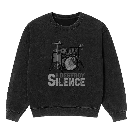 I Destroy Silence Drummer Band Music Beat Drum Mineral Wash Sweatshirts