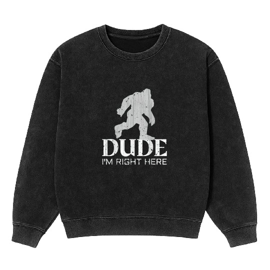 Bruh I'm Right Here Yeti Bigfoot Sasquatch Mineral Wash Sweatshirts
