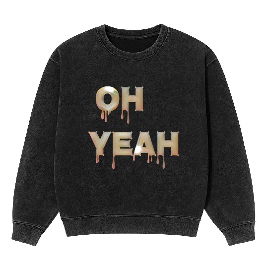 Oh yeah Mineral Wash Sweatshirts