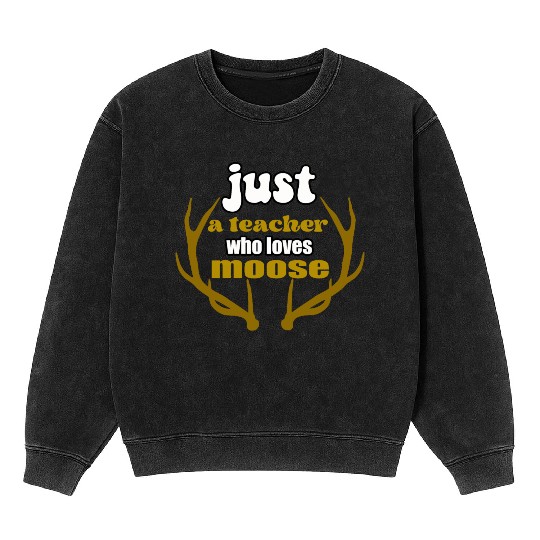 just a teacher who loves moose Mineral Wash Sweatshirts