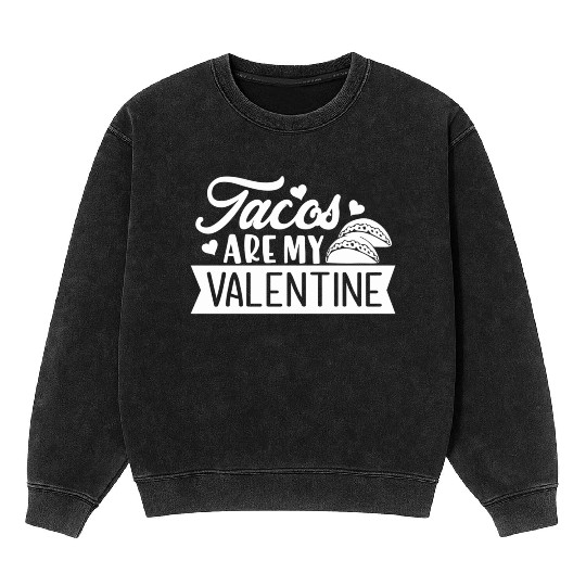 Galentines Day Tacos Are My Valentine Valentines D Mineral Wash Sweatshirts