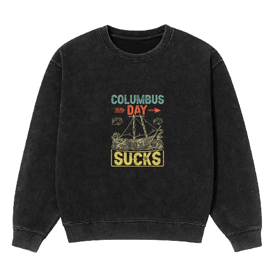 Columbus Day Sucks 1492 Native American Anti Mineral Wash Sweatshirts