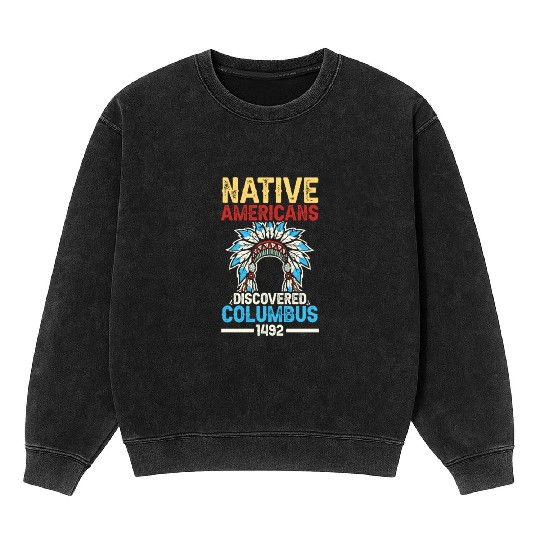 Native American Discovered Columbus 1492 Anti Mineral Wash Sweatshirts