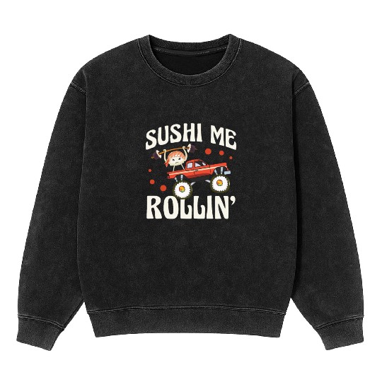Sushi Me Rollin' Japanese Foodie I Love Sushi Mineral Wash Sweatshirts
