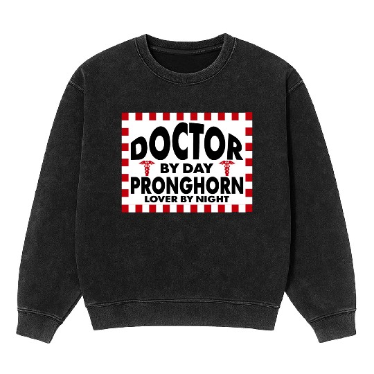 doctor by day pronghorn lover by night Mineral Wash Sweatshirts