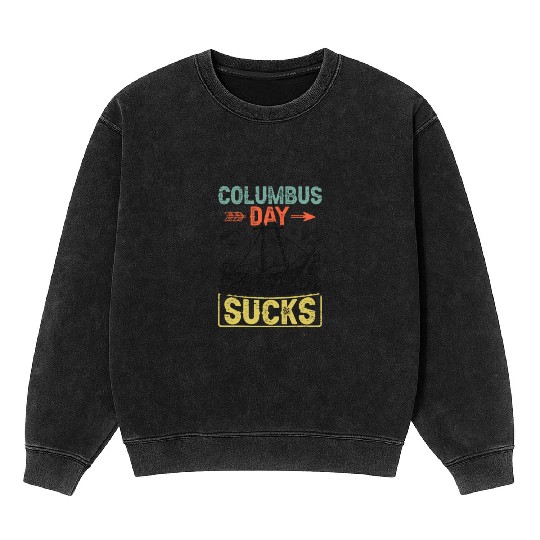 Columbus Day Sucks 1492 Native American Anti Mineral Wash Sweatshirts