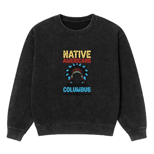 Native American Discovered Columbus 1492 Anti Mineral Wash Sweatshirts