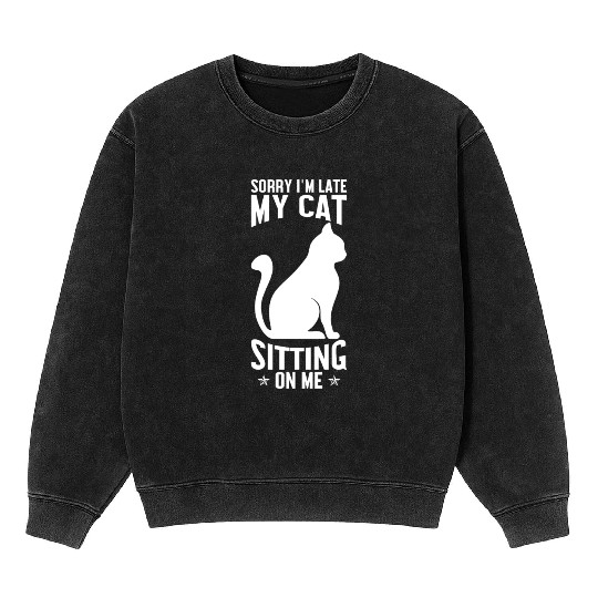 Sorry I'm late my cat sitting on me Mineral Wash Sweatshirts
