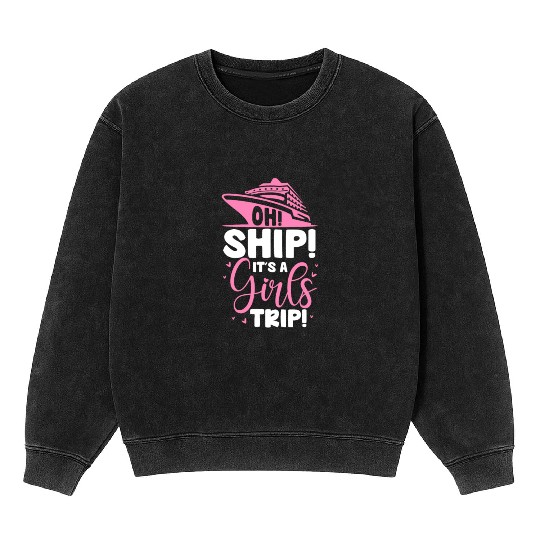 Oh Ship It's A Girls Trip Mineral Wash Sweatshirts