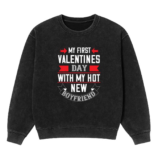my first valentine day with my hot boyfriend Tshir Mineral Wash Sweatshirts