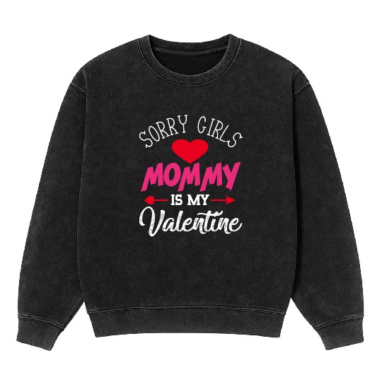 Sorry Girls Mommy is My Valentine564 Mineral Wash Sweatshirts