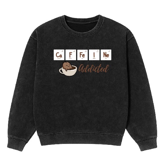 Caffeine Addicted Mineral Wash Sweatshirts