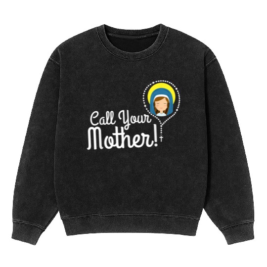 Call Your Mother Mom Gifts Blessed Mary Rosary Cut Mineral Wash Sweatshirts