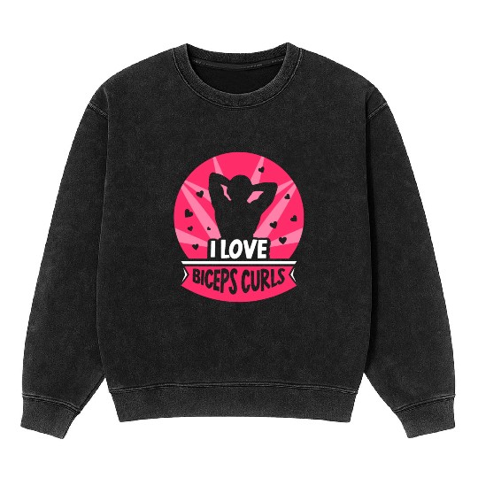 I Love Biceps Curls Sayings Workout Curl Muscle Mineral Wash Sweatshirts