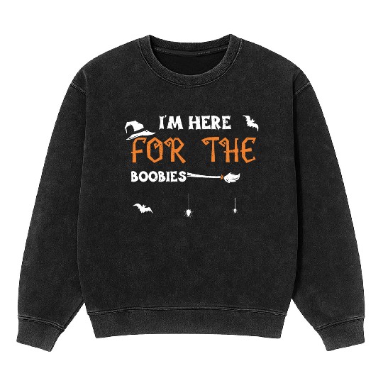 I'm Here For The Boobies Mineral Wash Sweatshirts