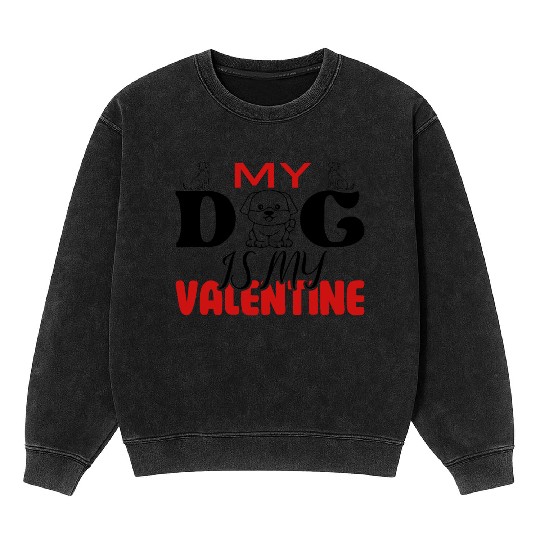 My Dog IS My Valentine Mineral Wash Sweatshirts Desing