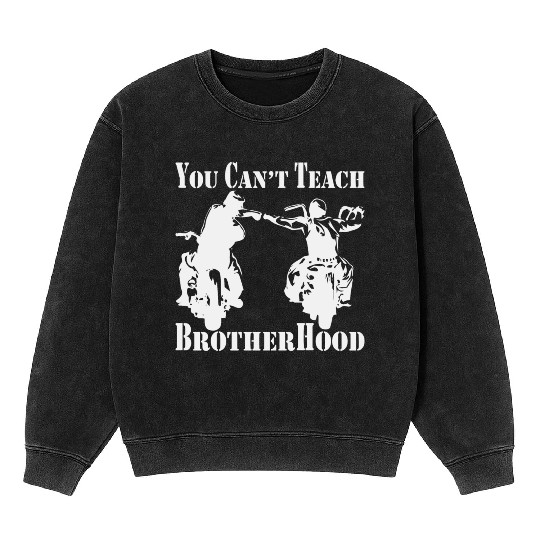 You Can’t Teach Brotherhood Biker ©WhiteTigerLLC. Mineral Wash Sweatshirts